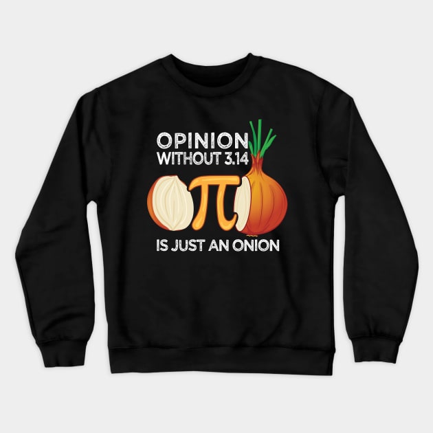 Opinion without Pi is just an Onion Math Meme Nerd Pi Day Crewneck Sweatshirt by alltheprints